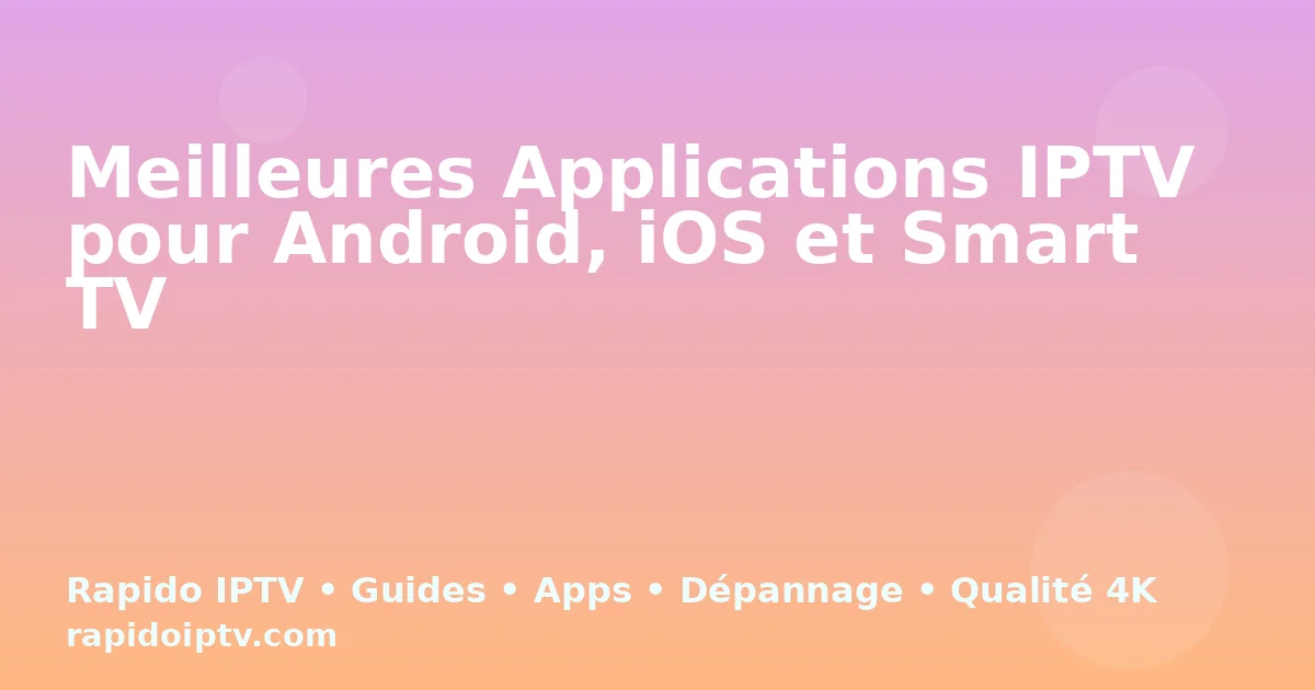 Meilleures Applications IPTV pour Android, iOS et Smart TV